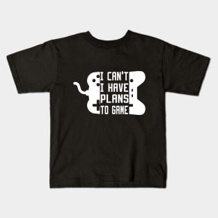 I Can't I Have Plans To Game Kids T-Shirt